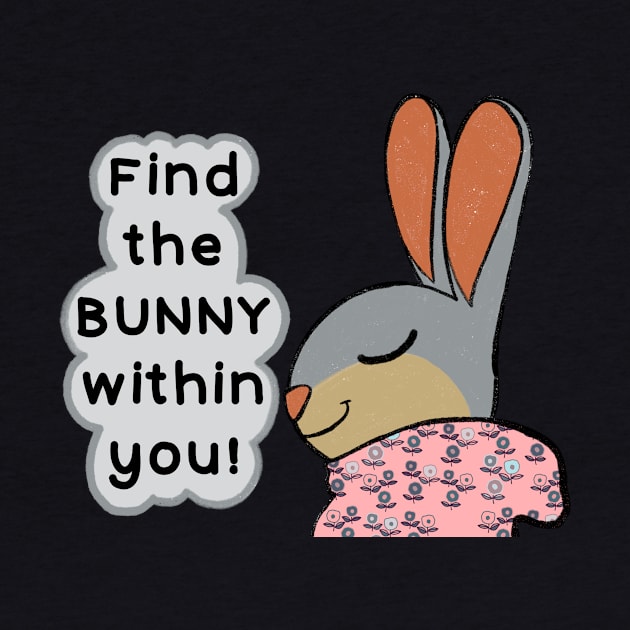 Find the bunny within you! by IdinDesignShop